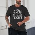 You Can't Scare Me I'm A Retired Teacher Ex-Teacher Teaching Unisex T-Shirt, novelty gifts, funny gifts
