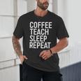 Coffee Teach Sleep Repeat Shirt Coffee Men Women Teacher Unisex T-Shirt, novelty gifts, funny gifts Coffee Teach Sleep Repeat Shirt Coffee Men Women Teacher Unisex T-Shirt, novelty gifts, funny gifts