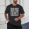 Dear Math Grow Up Solve Your Own Problems Math Teacher Unisex T-Shirt, novelty gifts, funny gifts Dear Math Grow Up Solve Your Own Problems Math Teacher Unisex T-Shirt, novelty gifts, funny gifts
