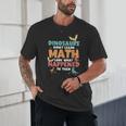 Dinosaurs Didn't Learn Math Mathematics Math Teacher Unisex T-Shirt, novelty gifts, funny gifts
