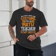I Don't Need A Costume I'm Math Teacher Costume Halloween Unisex T-Shirt, novelty gifts, funny gifts I Don't Need A Costume I'm Math Teacher Costume Halloween Unisex T-Shirt, novelty gifts, funny gifts