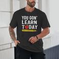 You Gon' Learn Today First Day Of School Teacher Men Women Kids Unisex T-Shirt, novelty gifts, funny gifts