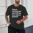 Did You Just Ask If This Has To Be Done In Spanish Teacher Unisex T-Shirt, novelty gifts, funny gifts Did You Just Ask If This Has To Be Done In Spanish Teacher Unisex T-Shirt, novelty gifts, funny gifts