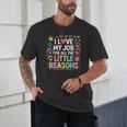 I Love My Job For All The Little Reasons Teacher Unisex T-Shirt, novelty gifts, funny gifts I Love My Job For All The Little Reasons Teacher Unisex T-Shirt, novelty gifts, funny gifts