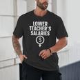 Lower Teacher's Salaries For Men Women Kids Unisex T-Shirt, novelty gifts, funny gifts Lower Teacher's Salaries For Men Women Kids Unisex T-Shirt, novelty gifts, funny gifts