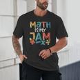 Math Is My Jam School Mathematics Women Men Math Teacher Unisex T-Shirt, novelty gifts, funny gifts