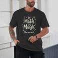 Do Math Not Magic Math Teacher Back To School Unisex T-Shirt, novelty gifts, funny gifts Do Math Not Magic Math Teacher Back To School Unisex T-Shirt, novelty gifts, funny gifts