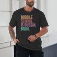 Middle School Teacher Middle School Is Bussin Bruh Unisex T-Shirt, novelty gifts, funny gifts Middle School Teacher Middle School Is Bussin Bruh Unisex T-Shirt, novelty gifts, funny gifts