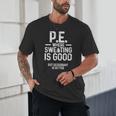 PE Physical Education Teacher Sweating Men Women Unisex T-Shirt, novelty gifts, funny gifts PE Physical Education Teacher Sweating Men Women Unisex T-Shirt, novelty gifts, funny gifts