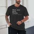 Show Your Work Thanks Math Teacher Unisex T-Shirt, novelty gifts, funny gifts Show Your Work Thanks Math Teacher Unisex T-Shirt, novelty gifts, funny gifts