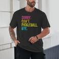 Sorry Can't Pickleball Bye Teacher Student Sport Unisex T-Shirt, novelty gifts, funny gifts