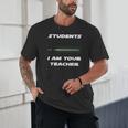 Students I Am Your Teacher T-Shirt Unisex T-Shirt, novelty gifts, funny gifts Students I Am Your Teacher T-Shirt Unisex T-Shirt, novelty gifts, funny gifts