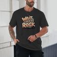 Wait I See A Rock Geology Teacher Unisex T-Shirt, novelty gifts, funny gifts Wait I See A Rock Geology Teacher Unisex T-Shirt, novelty gifts, funny gifts