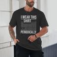 I Wear This Shirt Periodically Chemistry Science Teacher For Men Women Girls Kids Unisex T-Shirt, novelty gifts, funny gifts I Wear This Shirt Periodically Chemistry Science Teacher For Men Women Girls Kids Unisex T-Shirt, novelty gifts, funny gifts