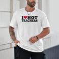I Love Hot Teachers Men Women Unisex T-Shirt, novelty gifts, funny gifts