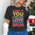 Admit It You Low Key Love 6th Grade Bruh Teacher Squad Life Unisex T-Shirt, gift for family, gift for coworker Admit It You Low Key Love 6th Grade Bruh Teacher Squad Life Unisex T-Shirt, gift for family, gift for coworker
