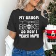 My Broom Broke So Now I Teach Math Halloween Teacher Costume For Men Women Unisex T-Shirt, gift for family, gift for coworker My Broom Broke So Now I Teach Math Halloween Teacher Costume For Men Women Unisex T-Shirt, gift for family, gift for coworker