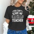 You Can't Scare Me I'm A Retired Teacher Ex-Teacher Teaching Unisex T-Shirt, gift for family, gift for coworker