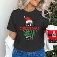 Is It Christmas Break Yet Teacher Xmas Winter Saying Unisex T-Shirt, gift for family, gift for coworker