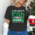 A Day Without Irish Dance Step Dance Teacher Irish Dancer Unisex T-Shirt, gift for family, gift for coworker A Day Without Irish Dance Step Dance Teacher Irish Dancer Unisex T-Shirt, gift for family, gift for coworker