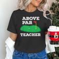 Golf Pun Above Par Teacher School Golfing Men & Women Unisex T-Shirt, gift for family, gift for coworker Golf Pun Above Par Teacher School Golfing Men & Women Unisex T-Shirt, gift for family, gift for coworker