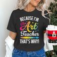 Because I'm The Art Teacher That's Why Artists Men Women Unisex T-Shirt, gift for family, gift for coworker Because I'm The Art Teacher That's Why Artists Men Women Unisex T-Shirt, gift for family, gift for coworker