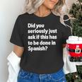 Did You Just Ask If This Has To Be Done In Spanish Teacher Unisex T-Shirt, gift for family, gift for coworker Did You Just Ask If This Has To Be Done In Spanish Teacher Unisex T-Shirt, gift for family, gift for coworker