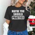 Maybe You Should Practice Music Teacher Band Director Unisex T-Shirt, gift for family, gift for coworker Maybe You Should Practice Music Teacher Band Director Unisex T-Shirt, gift for family, gift for coworker
