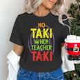 No Taki When Teacher Taki Education Classroom Teacher Unisex T-Shirt, gift for family, gift for coworker