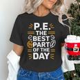 PE School Gym Teacher PE The Bests Part Of The Day Unisex T-Shirt, Pe Teacher Shirts, gift for family, gift for coworker PE School Gym Teacher PE The Bests Part Of The Day Unisex T-Shirt, Pe Teacher Shirts, gift for family, gift for coworker