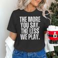 The More You Say The Less We Play Men Women PE Teacher Unisex T-Shirt, Pe Teacher Shirts, gift for family, gift for coworker