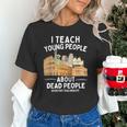I Teach Young People About Dead People History Teachers Unisex T-Shirt, History Teacher Shirts, gift for family, gift for coworker I Teach Young People About Dead People History Teachers Unisex T-Shirt, History Teacher Shirts, gift for family, gift for coworker