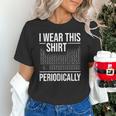 I Wear This Shirt Periodically Chemistry Science Teacher For Men Women Girls Kids Unisex T-Shirt, Science Teacher Shirts, gift for family, gift for coworker I Wear This Shirt Periodically Chemistry Science Teacher For Men Women Girls Kids Unisex T-Shirt, Science Teacher Shirts, gift for family, gift for coworker