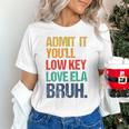Admit It You Low Key Love ELA Bruh First Day School Teacher Unisex T-Shirt, gift for family, gift for coworker Admit It You Low Key Love ELA Bruh First Day School Teacher Unisex T-Shirt, gift for family, gift for coworker