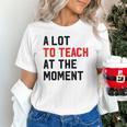 Quote A Lot To Teach At The Moment Teacher Women Unisex T-Shirt, gift for family, gift for coworker