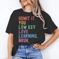 Admit It You Low Key Love Learning Bruh Teachers Women Women's T-Shirt, trending gift