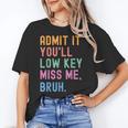 Admit It You'Ll Low Key Miss Me Bruh Women Men Teacher Women's T-Shirt, trending gift Admit It You'Ll Low Key Miss Me Bruh Women Men Teacher Women's T-Shirt, trending gift