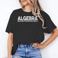 Algebra Quote For Math Lover Teacher Love Algebra Men Women Kids Women's T-Shirt, trending gift Algebra Quote For Math Lover Teacher Love Algebra Men Women Kids Women's T-Shirt, trending gift