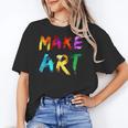 Make Art Painter Artist Teacher Artsy Men Women Kids Women's T-Shirt, trending gift