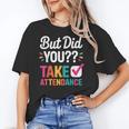 But Did You Take Attendance Teacher Back To School Women's T-Shirt, trending gift But Did You Take Attendance Teacher Back To School Women's T-Shirt, trending gift