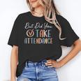 But Did You Take Attendance-Teacher School Secretary Team Women's T-Shirt, trending gift But Did You Take Attendance-Teacher School Secretary Team Women's T-Shirt, trending gift