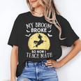 My Broom Broke So Now I Teach Math Teacher Halloween Costume For Men Women Women's T-Shirt, trending gift My Broom Broke So Now I Teach Math Teacher Halloween Costume For Men Women Women's T-Shirt, trending gift