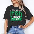A Day Without Irish Dance Step Dance Teacher Irish Dancer Women's T-Shirt, trending gift