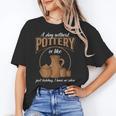 A Day Without Pottery Teacher Clay Kiln Ceramics Artist Men Women Women's T-Shirt, trending gift
