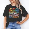 Dinosaurs Didnt Read Look What Happened To Them Cute Teacher Women's T-Shirt, trending gift