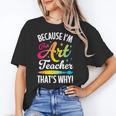 Because I'm The Art Teacher That's Why Artists Men Women Women's T-Shirt, trending gift Because I'm The Art Teacher That's Why Artists Men Women Women's T-Shirt, trending gift