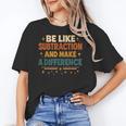 Math Teacher Cute Be Like Subtraction And Make A Difference Women's T-Shirt, trending gift Math Teacher Cute Be Like Subtraction And Make A Difference Women's T-Shirt, trending gift