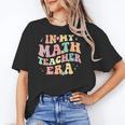 In My Math Teacher Era Retro Back To School Groovy Teacher Men Women Women's T-Shirt, Groovy Teacher Gifts, trending gift