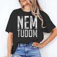Nem Tudom Hungarian Teacher I Don't Know Men Women Girls Kids T-Shirt Women's T-Shirt, trending gift Nem Tudom Hungarian Teacher I Don't Know Men Women Girls Kids T-Shirt Women's T-Shirt, trending gift