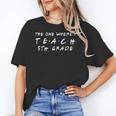 The One Where I Teach 5th Grade Teacher Shirts Women's T-Shirt, First Grade Teacher Gifts, trending gift